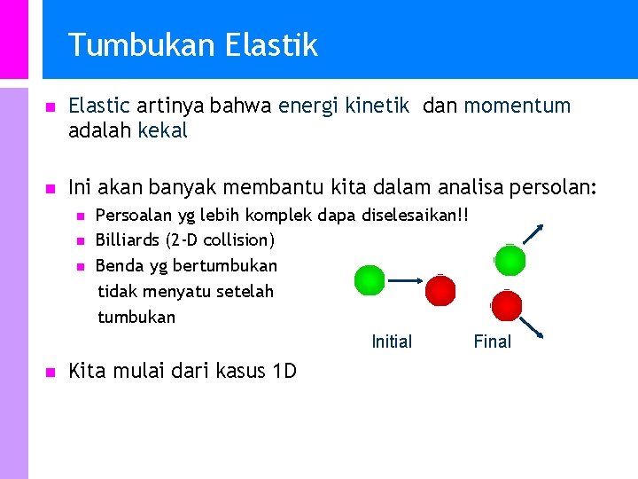 Tumbukan Elastik n Elastic artinya bahwa energi kinetik dan momentum adalah kekal n Ini