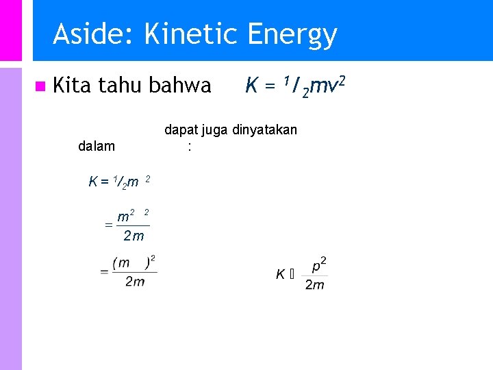Aside: Kinetic Energy n Kita tahu bahwa K = 1/2 mv 2 Energi kinetik