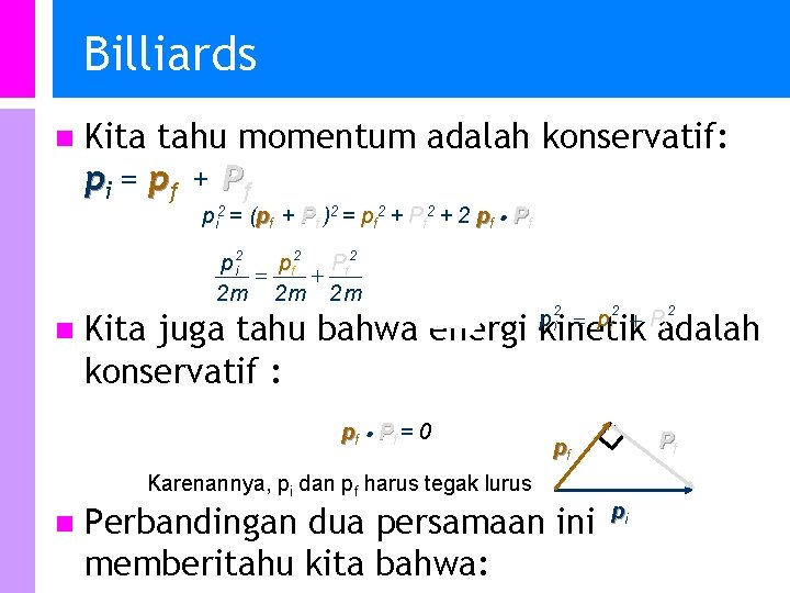 Billiards n Kita tahu momentum adalah konservatif: pi = pf + Pf pi 2