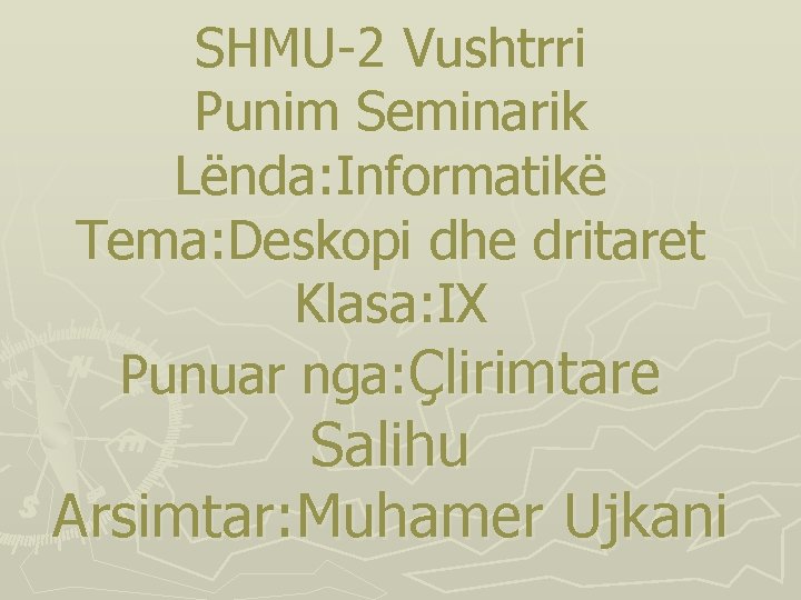 SHMU-2 Vushtrri Punim Seminarik Lënda: Informatikë Tema: Deskopi dhe dritaret Klasa: IX Punuar nga: