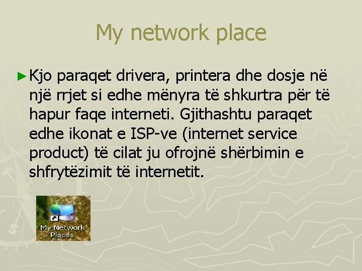 My network place ► Kjo paraqet drivera, printera dhe dosje në një rrjet si
