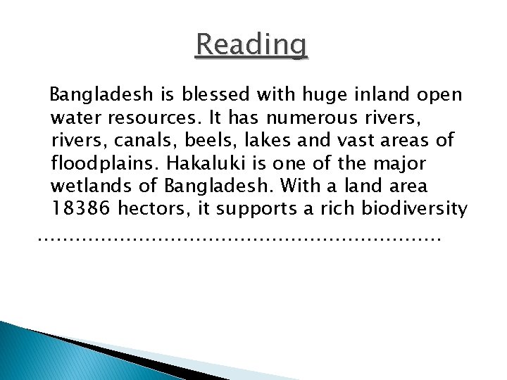 Reading Bangladesh is blessed with huge inland open water resources. It has numerous rivers,