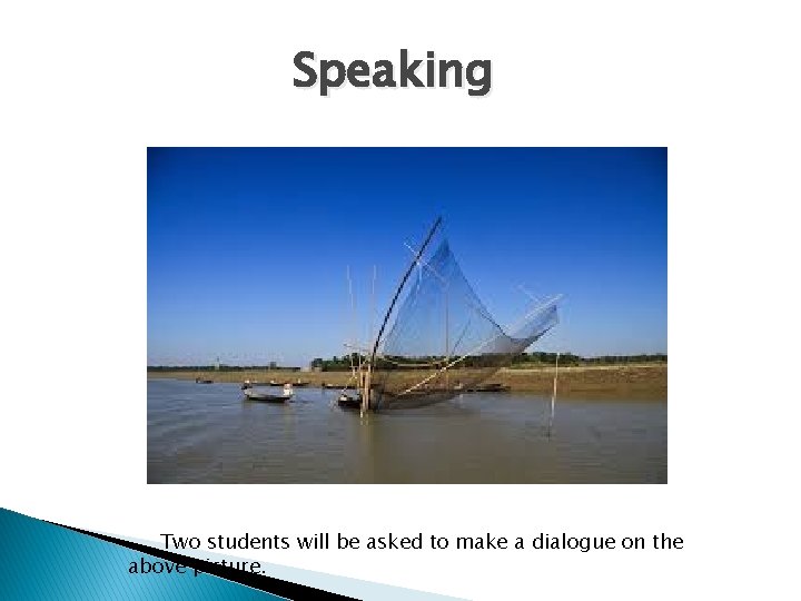 Speaking Two students will be asked to make a dialogue on the above picture.