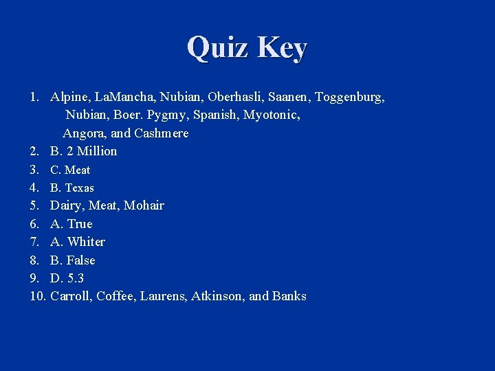 Quiz Key 1. Alpine, La. Mancha, Nubian, Oberhasli, Saanen, Toggenburg, Alpine, Nubian, Boer. Pygmy,