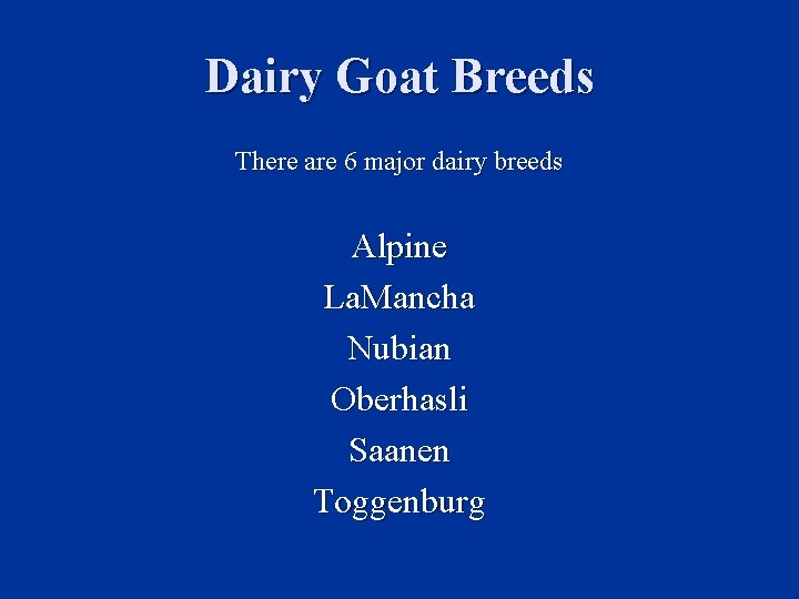 Dairy Goat Breeds There are 6 major dairy breeds Alpine La. Mancha Nubian Oberhasli