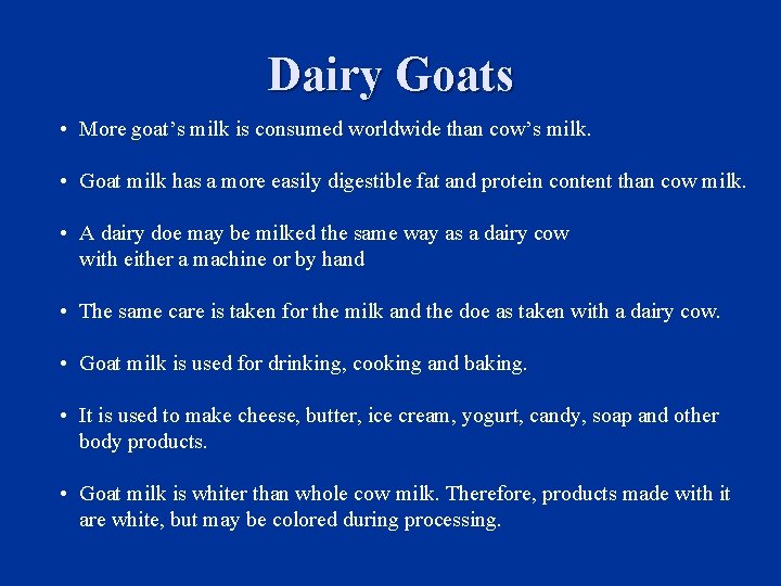 Dairy Goats • More goat’s milk is consumed worldwide than cow’s milk. • Goat