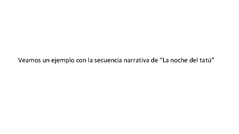 Veamos un ejemplo con la secuencia narrativa de “La noche del tatú” 