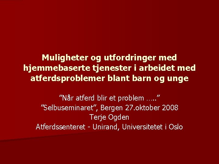 Muligheter og utfordringer med hjemmebaserte tjenester i arbeidet med atferdsproblemer blant barn og unge