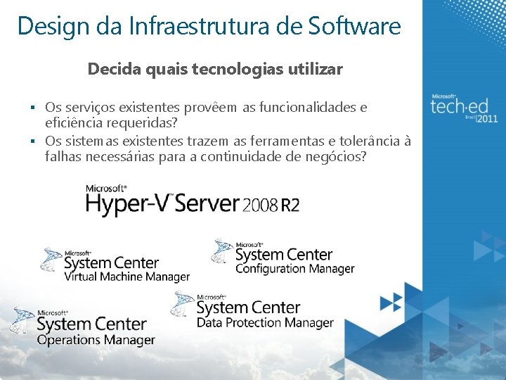 Design da Infraestrutura de Software Decida quais tecnologias utilizar § Os serviços existentes provêem Design da Infraestrutura de Software Decida quais tecnologias utilizar § Os serviços existentes provêem