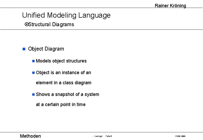 Rainer Kröning Unified Modeling Language ¤Structural Diagrams n Object Diagram n Models n Object