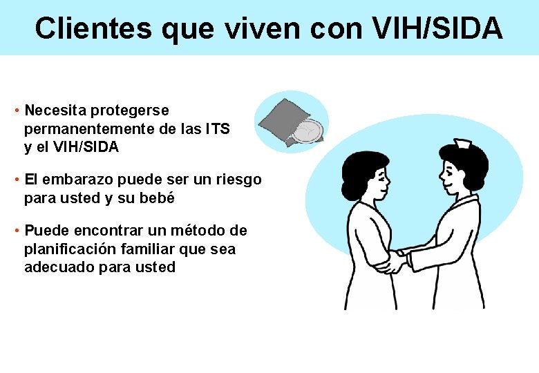 Clientes que viven con VIH/SIDA • Necesita protegerse permanentemente de las ITS y el