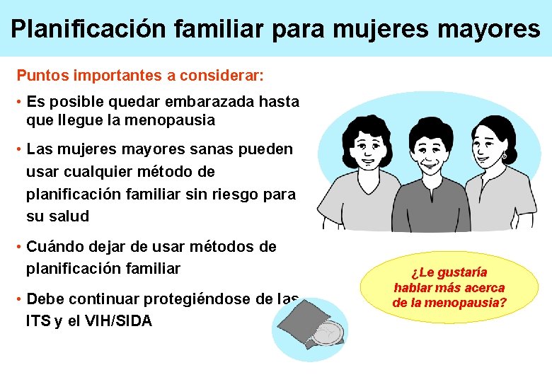 Planificación familiar para mujeres mayores Puntos importantes a considerar: • Es posible quedar embarazada