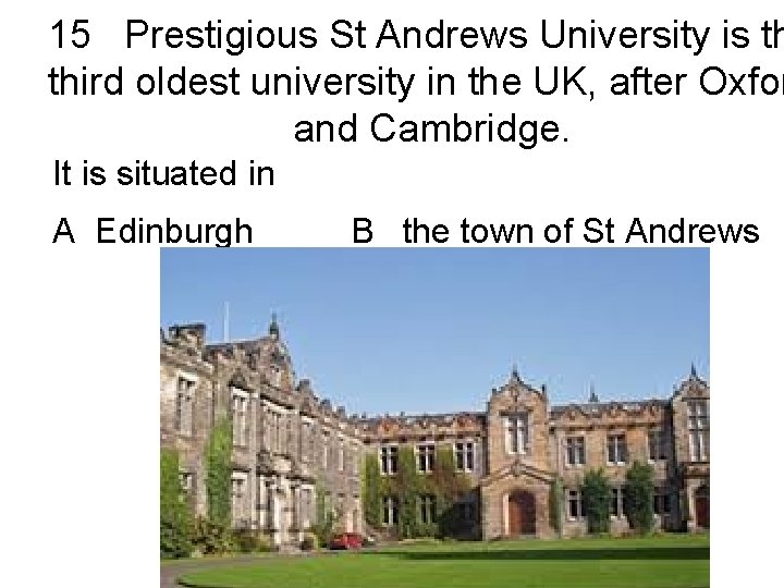 15 Prestigious St Andrews University is th third oldest university in the UK, after