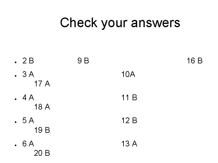 Check your answers ● ● ● 2 B 9 B 16 B 3 A