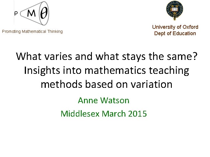 Promoting Mathematical Thinking University of Oxford Dept of Education What varies and what stays