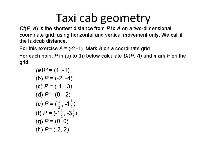 Taxi cab geometry Dt(P, A) is the shortest distance from P to A on