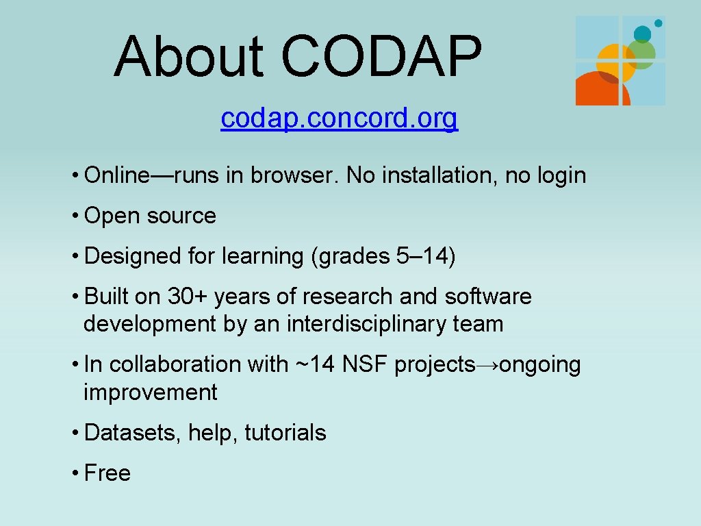 About CODAP codap. concord. org • Online—runs in browser. No installation, no login •