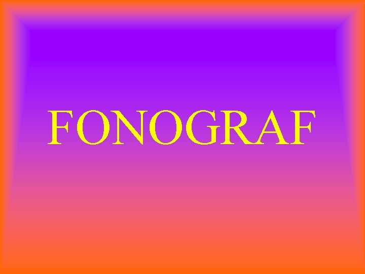 FONOGRAF 