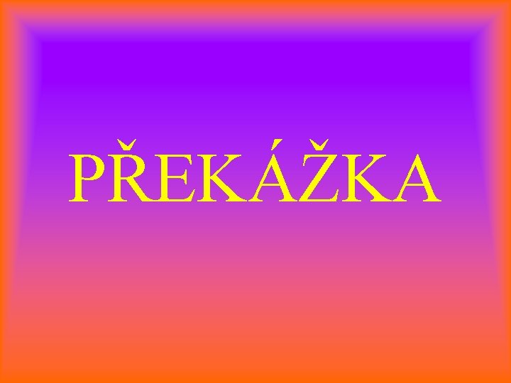 PŘEKÁŽKA 