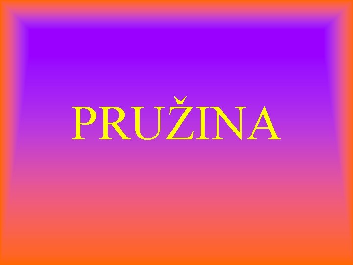 PRUŽINA 