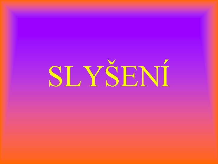 SLYŠENÍ 