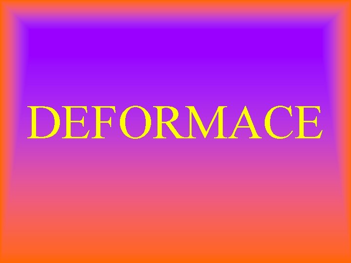 DEFORMACE 