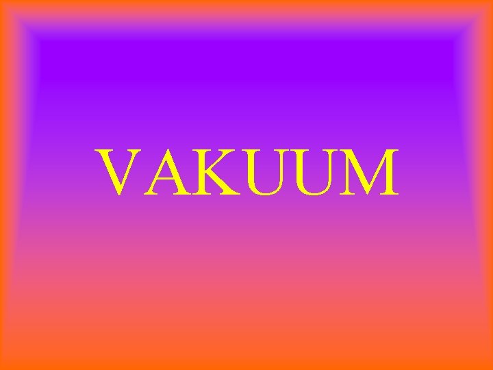 VAKUUM 