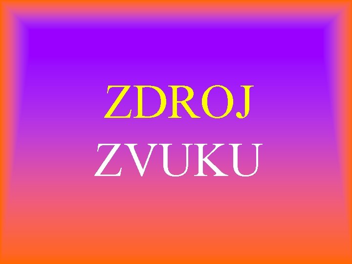 ZDROJ ZVUKU 