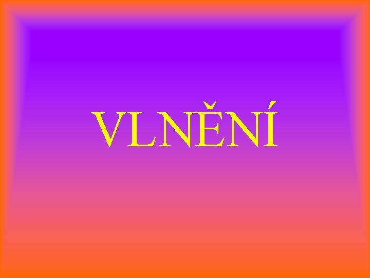 VLNĚNÍ 