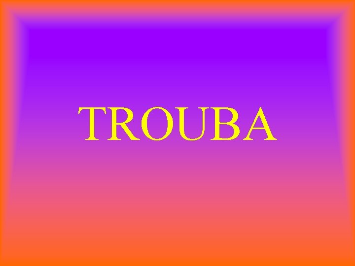 TROUBA 