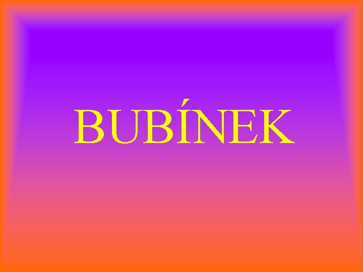 BUBÍNEK 