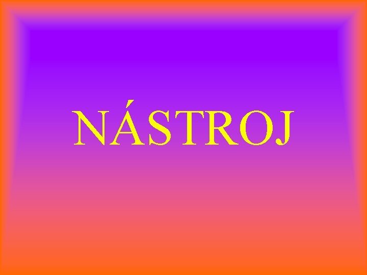 NÁSTROJ 