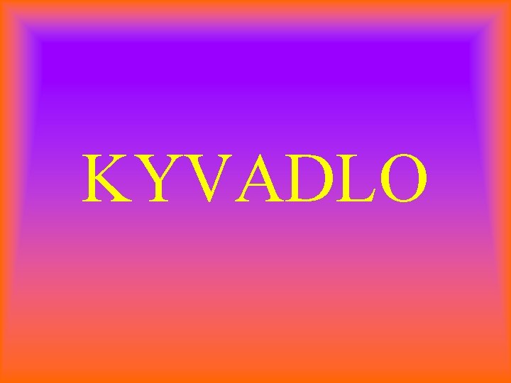 KYVADLO 