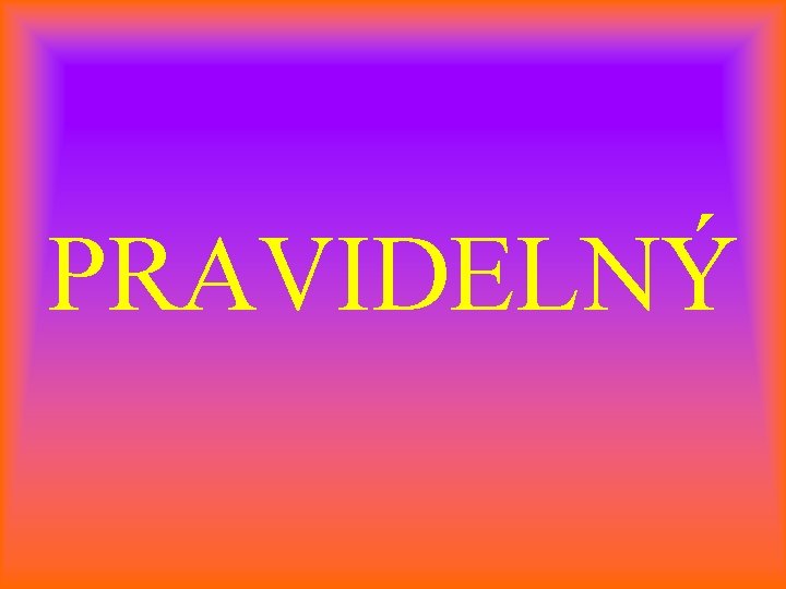 PRAVIDELNÝ 