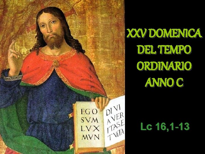 XXV DOMENICA DEL TEMPO ORDINARIO ANNO C Lc 16, 1 -13 