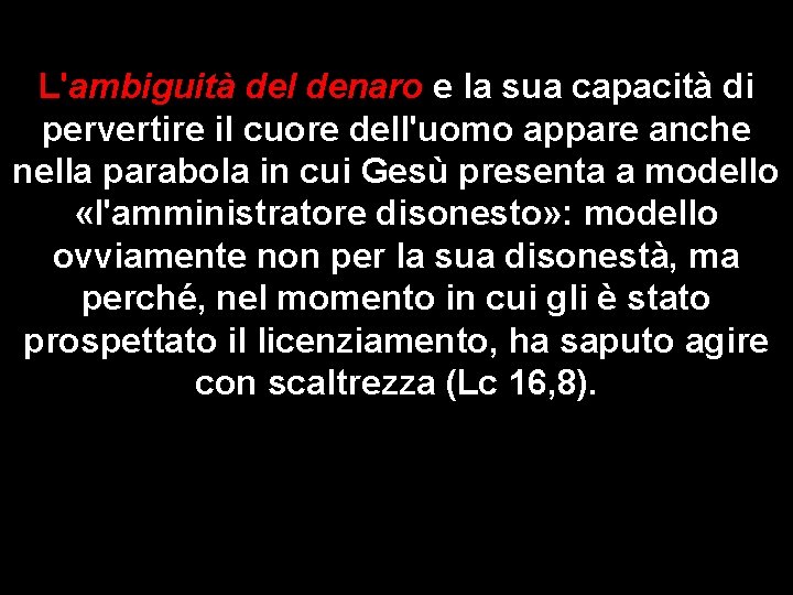 L'ambiguità del denaro e la sua capacità di pervertire il cuore dell'uomo appare anche