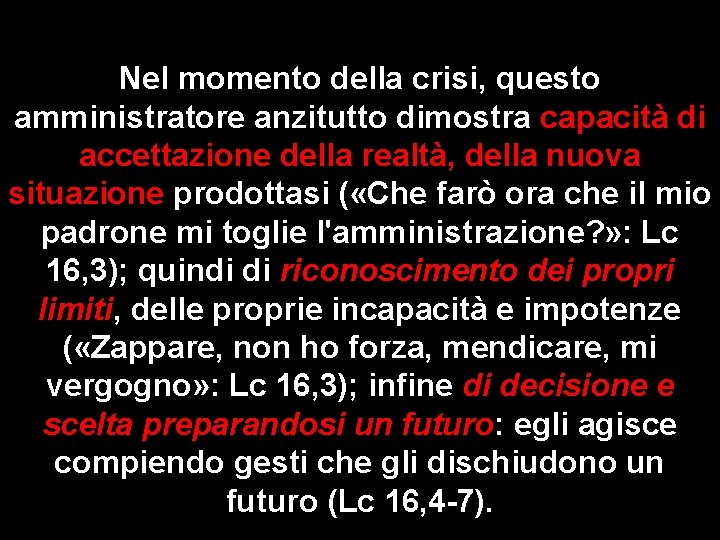 Nel momento della crisi, questo amministratore anzitutto dimostra capacità di accettazione della realtà, della