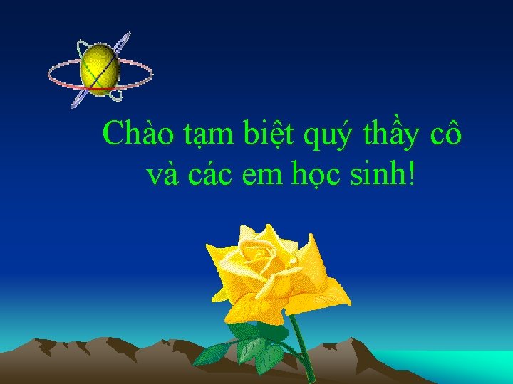 Chào tạm biệt quý thầy cô và các em học sinh! 