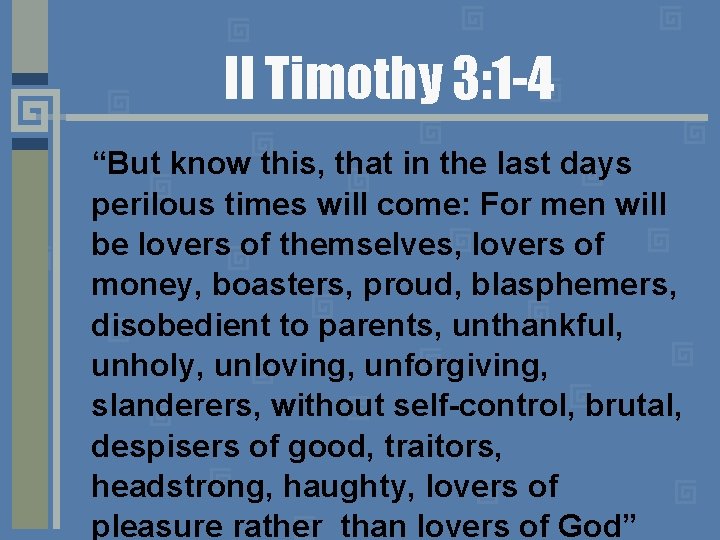 II Timothy 3: 1 -4 “But know this, that in the last days perilous