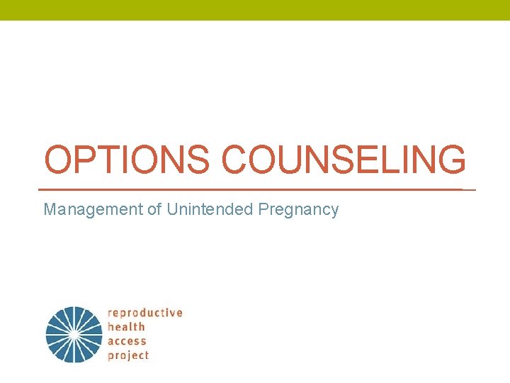OPTIONS COUNSELING Management of Unintended Pregnancy 