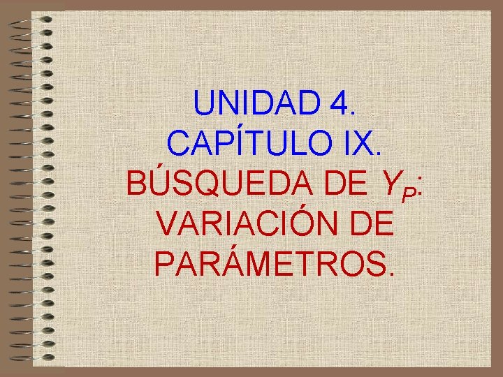 UNIDAD 4. CAPÍTULO IX. BÚSQUEDA DE YP: VARIACIÓN DE PARÁMETROS. 