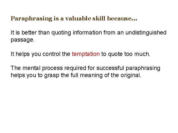 Paraphrasing is a valuable skill because. . . It is better than quoting information