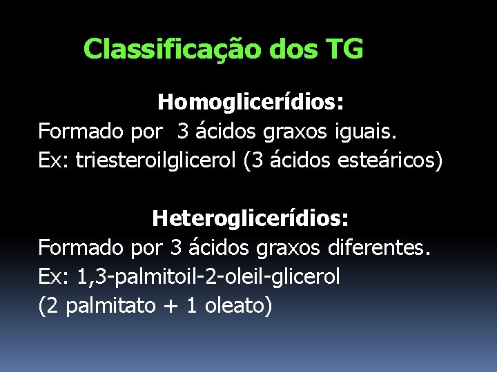 Classificação dos TG Homoglicerídios: Formado por 3 ácidos graxos iguais. Ex: triesteroilglicerol (3 ácidos