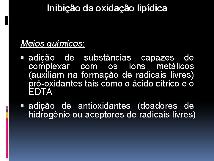 Inibição da oxidação lipídica Meios químicos: adição de substâncias capazes de complexar com os