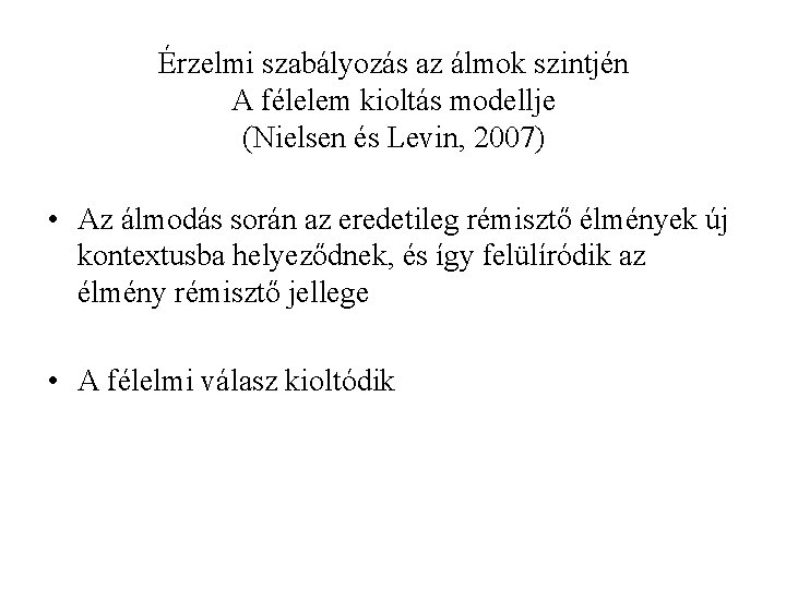 Érzelmi szabályozás az álmok szintjén A félelem kioltás modellje (Nielsen és Levin, 2007) •