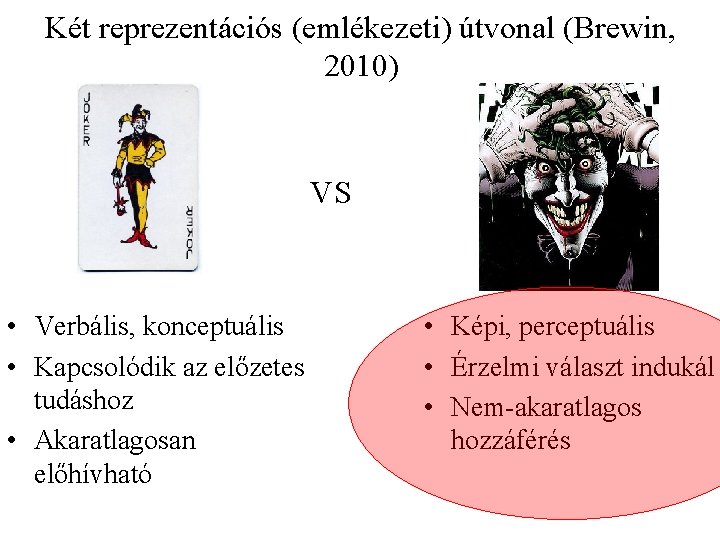 Két reprezentációs (emlékezeti) útvonal (Brewin, 2010) VS • Verbális, konceptuális • Kapcsolódik az előzetes