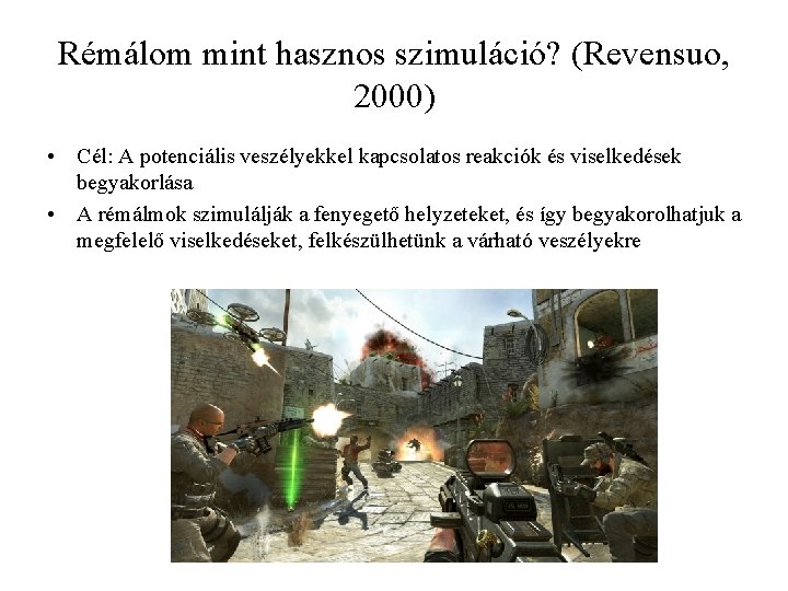 Rémálom mint hasznos szimuláció? (Revensuo, 2000) • Cél: A potenciális veszélyekkel kapcsolatos reakciók és