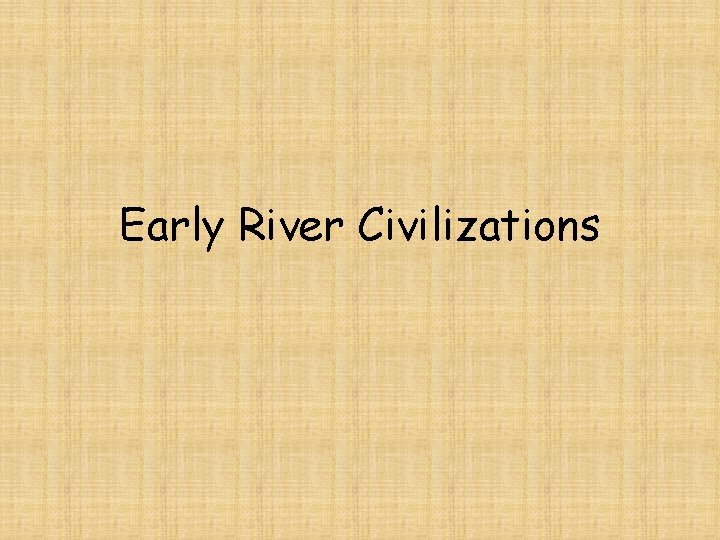 Early River Civilizations 