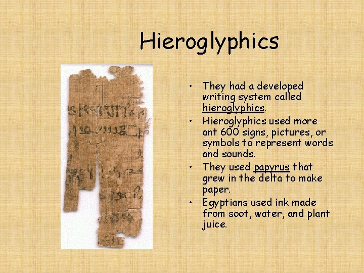 Hieroglyphics • They had a developed writing system called hieroglyphics. • Hieroglyphics used more