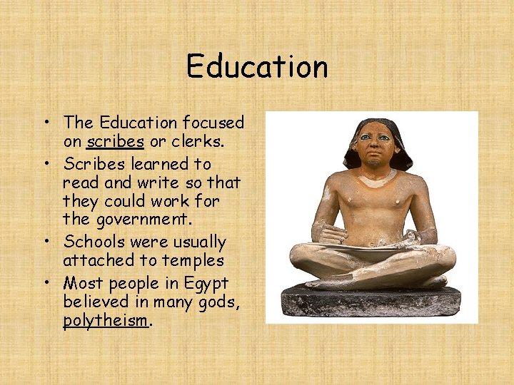 Education • The Education focused on scribes or clerks. • Scribes learned to read